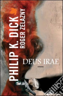 Deus irae. E-book. Formato EPUB ebook di Philip K. Dick