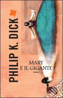 Mary e il gigante. E-book. Formato EPUB ebook di Philip K. Dick