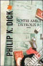 Nostri amici da Frolix 8. E-book. Formato EPUB ebook