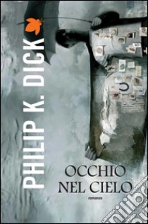 Occhio nel cielo. E-book. Formato EPUB ebook di Philip K. Dick