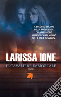 Il cavaliere immortale. E-book. Formato EPUB ebook di Larissa Ione