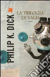 La trilogia di Valis. E-book. Formato EPUB ebook