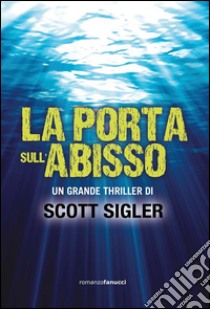 La porta sull'abisso. E-book. Formato EPUB ebook di Scott Sigler