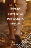 Verso dove si va per questa strada. E-book. Formato EPUB ebook