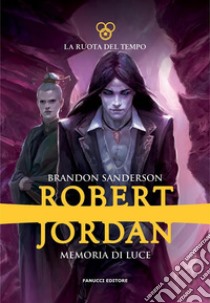 Memoria di luce. La ruota del tempo. E-book. Formato EPUB ebook di Brandon Sanderson