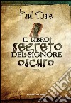 Il libro segreto del Signore Oscuro. E-book. Formato EPUB ebook di Paul Dale