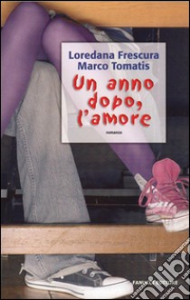 Un anno dopo, l'amore. E-book. Formato EPUB ebook di Loredana Frescura