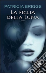 La figlia della luna. E-book. Formato EPUB ebook