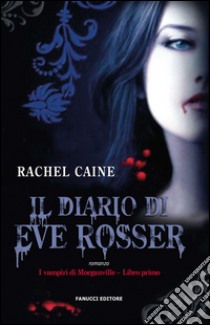 Il diario di Eve Rosser. I vampiri di Morganville: 1. E-book. Formato EPUB ebook di Rachel Caine