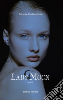 Lady Moon. E-book. Formato EPUB ebook di Annette Curtis Klause