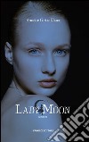 Lady Moon. E-book. Formato EPUB ebook di Annette Curtis Klause