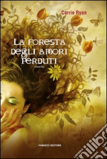 La foresta degli amori perduti. E-book. Formato EPUB ebook di Carrie Ryan