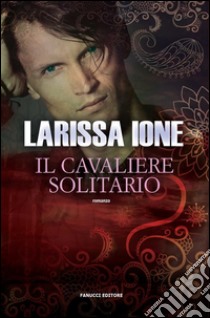 Il cavaliere solitario. I cavalieri della libertà. E-book. Formato EPUB ebook di Larissa Ione