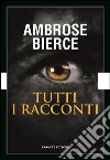 Tutti i racconti - I racconti dell&apos;orrore. E-book. Formato EPUB ebook