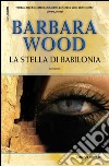 La Stella di Babilonia. E-book. Formato EPUB ebook di Barbara Wood