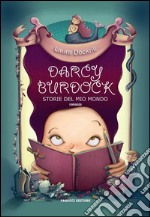 Darcy Burdock. Storie del mio mondo. E-book. Formato EPUB ebook