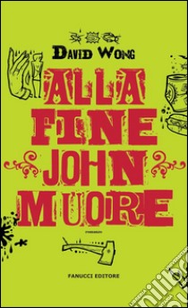 Alla fine John muore. E-book. Formato EPUB ebook di David Wong