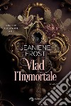 Vlad l'immortale. E-book. Formato EPUB ebook di Jeaniene Frost