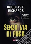 Senza via di fuga. E-book. Formato EPUB ebook di Douglas E. Richards