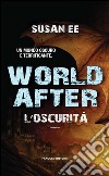 World After – L'oscurita. E-book. Formato EPUB ebook di Susan Ee