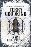 La fine della profezia. E-book. Formato EPUB ebook di Terry Goodkind