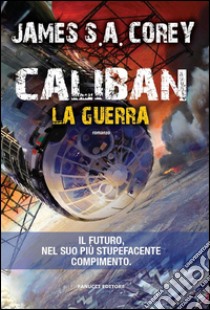 Caliban. La guerra. E-book. Formato EPUB ebook di James S.A. Corey