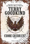 Cuore guerriero. E-book. Formato EPUB ebook di Terry Goodkind