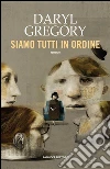 Siamo tutti in ordine. E-book. Formato EPUB ebook di Daryl Gregory