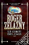 Le Corti del Caos. E-book. Formato EPUB ebook di Roger Zelazny