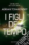 I figli del tempo. E-book. Formato EPUB ebook di Adrian Tchaikovsky