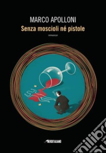 Senza moscioli né pistole. E-book. Formato EPUB ebook di Marco Apolloni