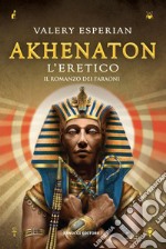 Akhenaton. L&apos;eretico. E-book. Formato EPUB