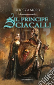 Il principe degli Sciacalli. E-book. Formato EPUB ebook di Rebecca Moro