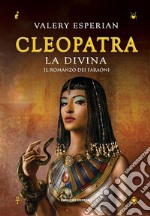 Cleopatra. La divina. E-book. Formato EPUB ebook