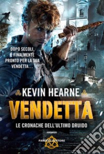 Vendetta. Le cronache dell'ultimo druido. E-book. Formato EPUB ebook di Kevin Hearne