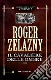 Il cavaliere delle ombre - Cronache di Ambra #9. E-book. Formato EPUB ebook di Roger Zelazny