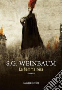 La Fiamma nera. E-book. Formato EPUB ebook di S.G. Weinbaum