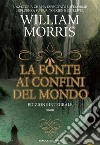 La Fonte ai confini del mondo. E-book. Formato EPUB ebook di William Morris