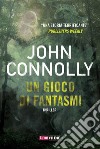 Un gioco di fantasmi - Charlie Parker. E-book. Formato EPUB ebook di John Connolly