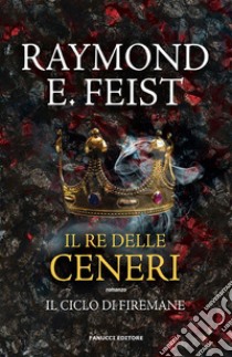 Il Re delle Ceneri. E-book. Formato EPUB ebook di Raymond E. Feist