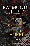 Il Re delle Ceneri. E-book. Formato EPUB ebook di Raymond E. Feist