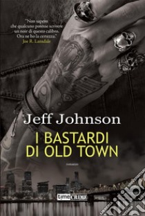 I bastardi di Old Town. E-book. Formato EPUB ebook di Jeff Johnson