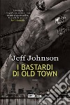 I bastardi di Old Town. E-book. Formato EPUB ebook di Jeff Johnson