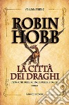 La città dei draghi. E-book. Formato EPUB ebook di Robin Hobb