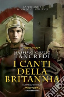 I canti della Britannia (Il Vallo di Adriano #2). E-book. Formato EPUB ebook di Massimo Giulio Tancredi