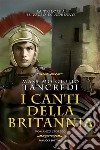 I canti della Britannia (Il Vallo di Adriano #2). E-book. Formato EPUB ebook di Massimo Giulio Tancredi