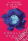 Il futuro di un altro tempo. E-book. Formato EPUB ebook di Annalee Newitz