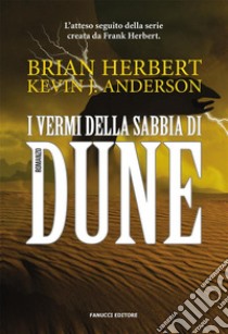 I vermi della sabbia di Dune. E-book. Formato EPUB ebook di Brian Herbert e Kevin J. Anderson