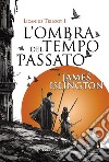 L'ombra del tempo passato - Licanius Trilogy (vol. 1). E-book. Formato EPUB ebook di James Islington