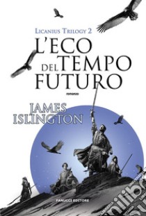 L'eco del tempo futuro - Licanius Trilogy (vol. 2). E-book. Formato EPUB ebook di James Islington